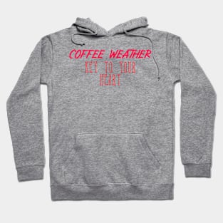 Coffee Weather Valentine Quote Key to Your Heart Hoodie